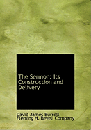 The Sermon: Its Construction and Delivery