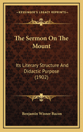 The Sermon on the Mount: Its Literary Structure and Didactic Purpose (1902)