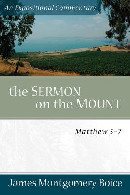 The Sermon on the Mount: Matthew 5-7 - Boice, James Montgomery