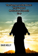 The Sermon on the Mount: The Greatest Motivational Speech Ever!