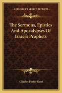 The Sermons, Epistles and Apocalypses of Israel's Prophets