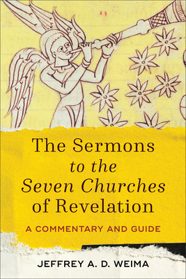 The Sermons to the Seven Churches of Revelation: A Commentary and Guide - Weima, Jeffrey A D