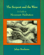The Serpent and the Wave: A Guide to Movement Meditation