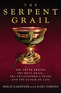 The Serpent Grail: The Truth Behind the Holy Grail, the Philosopher's Stone and the Elixir of Life