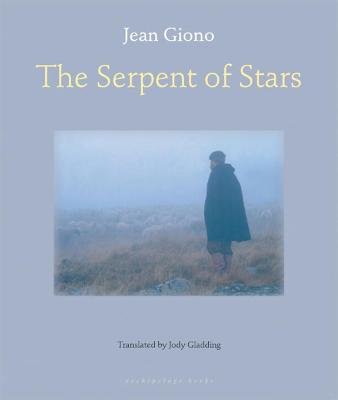 The Serpent of Stars - Giono, Jean, and Gladding, Jody (Translated by)