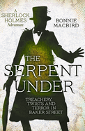 The Serpent Under: Treachery, Twists and Terror in Baker Street