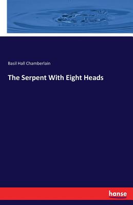 The Serpent With Eight Heads - Chamberlain, Basil Hall