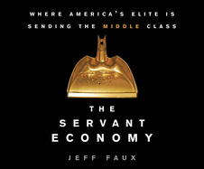The Servant Economy: Where America's Elite Is Sending the Middle Class