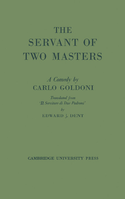 The Servant of Two Masters - Goldoni, Carlo, and Dent, Edward J (Translated by)