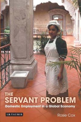 The Servant Problem: The Home Life of a Global Economy - Cox, Rosie