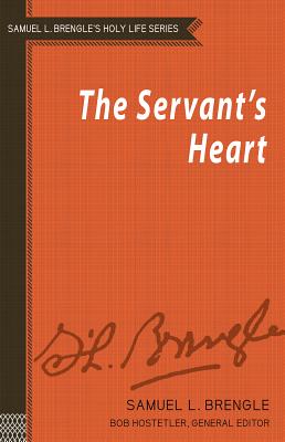 The Servant's Heart - Brengle, Samuel Logan, and Hostetler, Bob (Editor)