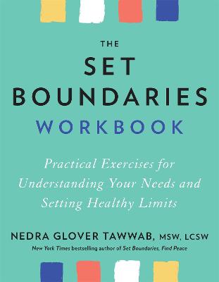 The Set Boundaries Workbook: Practical Exercises for Understanding Your Needs and Setting Healthy Limits - Tawwab, Nedra Glover