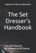 The Set Dresser's Handbook: Tips and Tricks for Set Dressers of All Genres