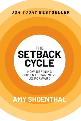 The Setback Cycle: How Defining Moments Can Move Us Forward - Shoenthal, Amy