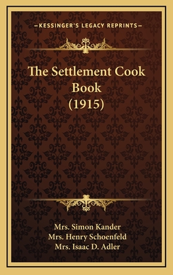 The Settlement Cook Book (1915) - Kander, Simon, Mrs. (Editor), and Schoenfeld, Henry, Mrs., and Adler, Isaac D, Mrs.