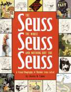 The Seuss, the Whole Seuss and Nothing But the Seuss: A Visual Biography of Theodor Seuss Geisel