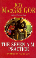 The Seven A.M. Practice: Stories of Family Life - MacGregor-Hastie, Roy