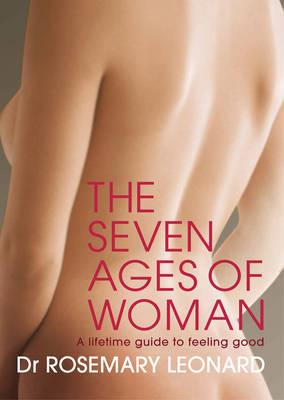 The Seven Ages of Woman - Leonard, Rosemary, Dr.