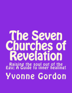 The Seven Churches of Revelation: Raising the Soul out of the Ego: A Guide to Inner Healing