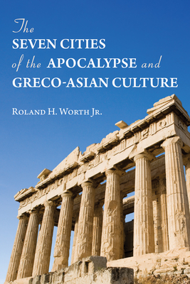 The Seven Cities of the Apocalypse and Greco-Asian Culture - Worth, Roland H, Jr.