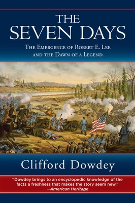 The Seven Days: The Emergence of Robert E. Lee and the Dawn of a Legend - Dowdey, Clifford, and Krick, Robert K