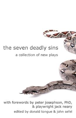 The Seven Deadly Sins: A Collection of New Plays - Tongue, Donald, and Josephson Phd, Peter (Introduction by), and Neary, Jack (Introduction by)