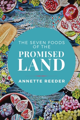 The Seven Foods of the Promised Land - Reeder, Annette