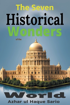 The Seven Historical Wonders of the World - Sario, Azhar Ul Haque