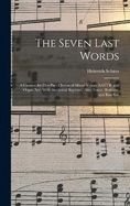 The Seven Last Words: A Cantata for Five-part Chorus of Mixed Voices (SATTB) and Organ acc. With Incidental Soprano, Alto, Tenor, Baritone, and Bass Soli