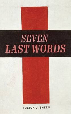 The Seven Last Words - Sheen, Fulton J, and Underhill, Rachael (Foreword by)