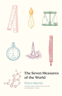 The Seven Measures of the World - Martin, Piero, and Conti, Gregory (Translated by)
