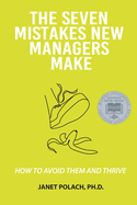 The Seven Mistakes New Managers Make: How to Avoid them and Thrive