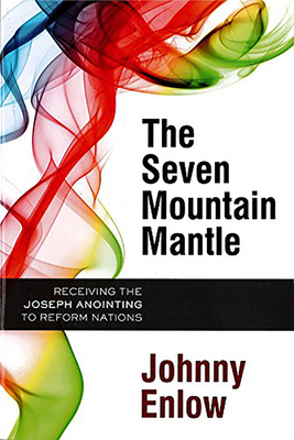 The Seven Mountain Mantle: Receiving the Joseph Anointing to Reform Nations - Enlow, Johnny