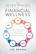 The Seven Phases of Financial Wellness: A Simplified Personal Finance System That Will Transform How You View Money