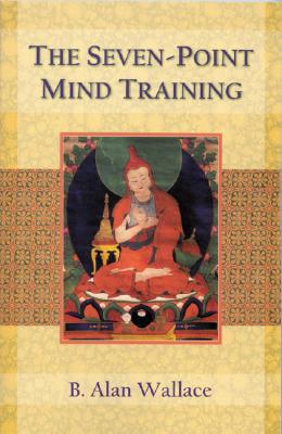The Seven-Point Mind Training - Wallace, B Alan, President, PhD, and Houshmand, Zara (Editor)