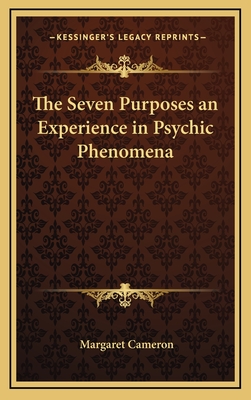 The Seven Purposes an Experience in Psychic Phenomena - Cameron, Margaret