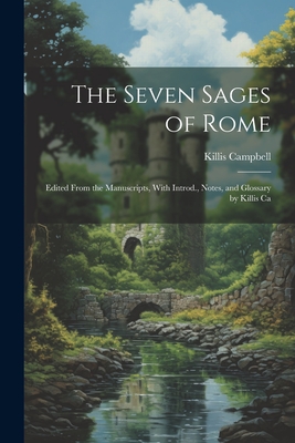 The Seven Sages of Rome; Edited From the Manuscripts, With Introd., Notes, and Glossary by Killis Ca - Campbell, Killis