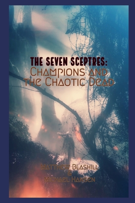 The Seven Sceptres: Champions and the Chaotic Dead - Blashill, Matthew, and Weston, Jewelle (Contributions by), and Hansen, Michael