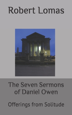 The Seven Sermons of Daniel Owen: Offerings from Solitude - Owen, Daniel (Contributions by), and Gupta, Ramesh (Foreword by), and Lomas, Robert