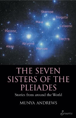 The Seven Sisters of the Pleiades: Stories from Around the World - Andrews, Munya