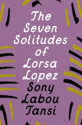 The Seven Solitudes of Lorsa Lopez - Tansi, Sony Labou, and Wake, Clive (Translated by)