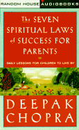 The Seven Spiritual Laws for Parents:: Guiding Your Children to Success and Fulfillment