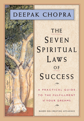 The Seven Spiritual Laws of Success: A Practical Guide to the Fulfillment of Your Dreams (Original and Unabridged) - Chopra, Deepak, Dr., MD