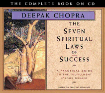 The Seven Spiritual Laws of Success: A Practical Guide to the Fulfillment of Your Dreams - The Complete Book on CD