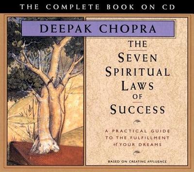 The Seven Spiritual Laws of Success: A Practical Guide to the Fulfillment of Your Dreams - The Complete Book on CD - Chopra, Deepak, Dr., MD (Read by)