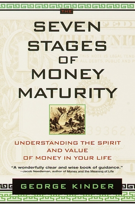 The Seven Stages of Money Maturity: Understanding the Spirit and Value of Money in Your Life - Kinder, George