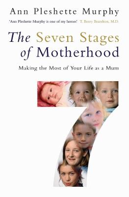 The Seven Stages of Motherhood: Making the Most of Your Life as a Mum. Ann Pleshette Murphy - Murphy, Ann Pleshette