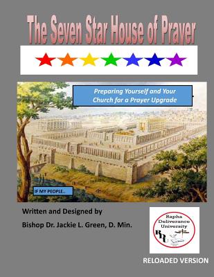 The Seven Star House of Prayer: How to Create a Prayer Proof Church and Become an Atmosphere Shifter in Your Region - Green D Min, Jackie L