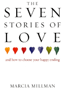 The Seven Stories of Love: And How to Choose Your Happy Ending - Millman, Marcia