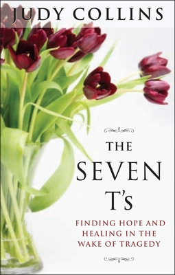 The Seven t's: Finding Hope and Healing in the Wake of Tragedy - Collins, Judy
